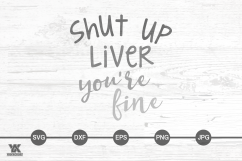 Shut Up Liver, You&#039;re Fine SVG Product Image 1