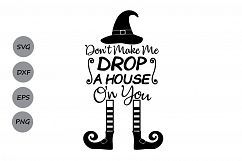 Don&#039;t make me Drop a House on You Svg, Halloween svg. Product Image 1