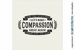 LET&#039;S MAKE COMPASSION GREAT AGAIN! - funny inspiring quote - SVG DXF EPS PNG - Cricut &amp; Silhouette - clean cutting files Product Image 3
