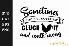 Sometimes you just gotta say Cluck it and walk away SVG Cut File Product Image 1