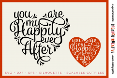 You are my Happily Ever After - SVG DXF EPS PNG - Cricut &amp; Silhouette - clean cutting files Product Image 1
