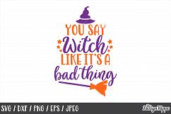 You say witch like it&#039;s a bad thing, SVG, Halloween, Witch Product Image 1