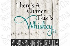 There&#039;s A Chance This Is Whiskey Product Image 1