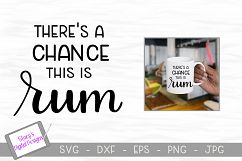 Rum SVG - There&#039;s a chance this is rum Product Image 1