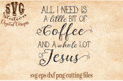All I Need Is Coffee And A Whole Lot Of Jesus Cut File Product Image 1