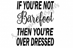 If You&#039;re not Barefoot You&#039;re Overdressed SVG File Product Image 1