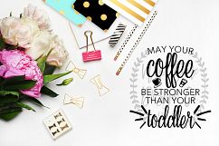 May Your Coffee Be Stronger Than Your Toddler SVG Product Image 1