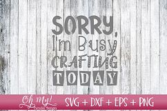 Sorry I'm Busy Crafting Today - SVG DXF EPS PNG Product Image 1