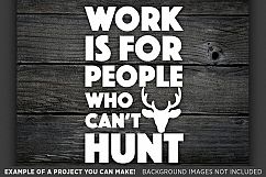 Work is for People Who Can&#039;t Hunt - Deer HUNTING SVG - 827 Product Image 3