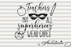 Teachers - Not all superheroes wear capes Cut Ready SVG Product Image 1