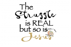 The Struggle is REAL but so is Jesus svg, The struggle is real svg CUT file, trendy svg, Silhouette Cameo or Cricut, Christian t-shirt svg Product Image 1