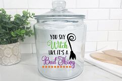 You Say Witch like it&#039;s a Bad Thing SVG Cut File - Halloween Product Image 3