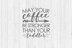 May your coffee be stronger than your toddler, mom SVG, cut file, Silhouette, SVG, funny svg, quote SVG, png, instant download, cut file Product Image 1