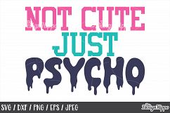 Funny, SVG, Not cute just psycho, Sassy, Quote, Sarcastic Product Image 1