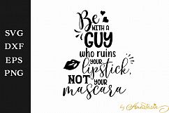 Be with a guy who ruins your lipstick, not your mascara SVG Decal Product Image 1