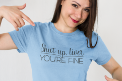 Shut Up, Liver. You&#039;re Fine Product Image 3