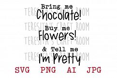 Bring Me Chocolate Buy Me Flowers Tell Me Im Pretty Product Image 1
