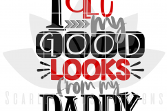 I Get my Good Looks from my Daddy SVG Product Image 2
