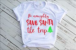 Be Naughty Save Santa The Trip Svg 1027S Product Image 1