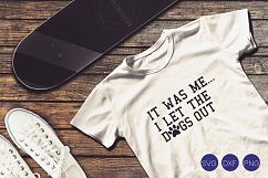 It Was Me I Let The Dogs Out SVG, DXF, PNG Cut File Product Image 1