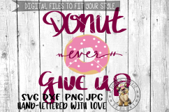 Donut Ever Give Up  - Hand lettered -  SVG cut file Product Image 1