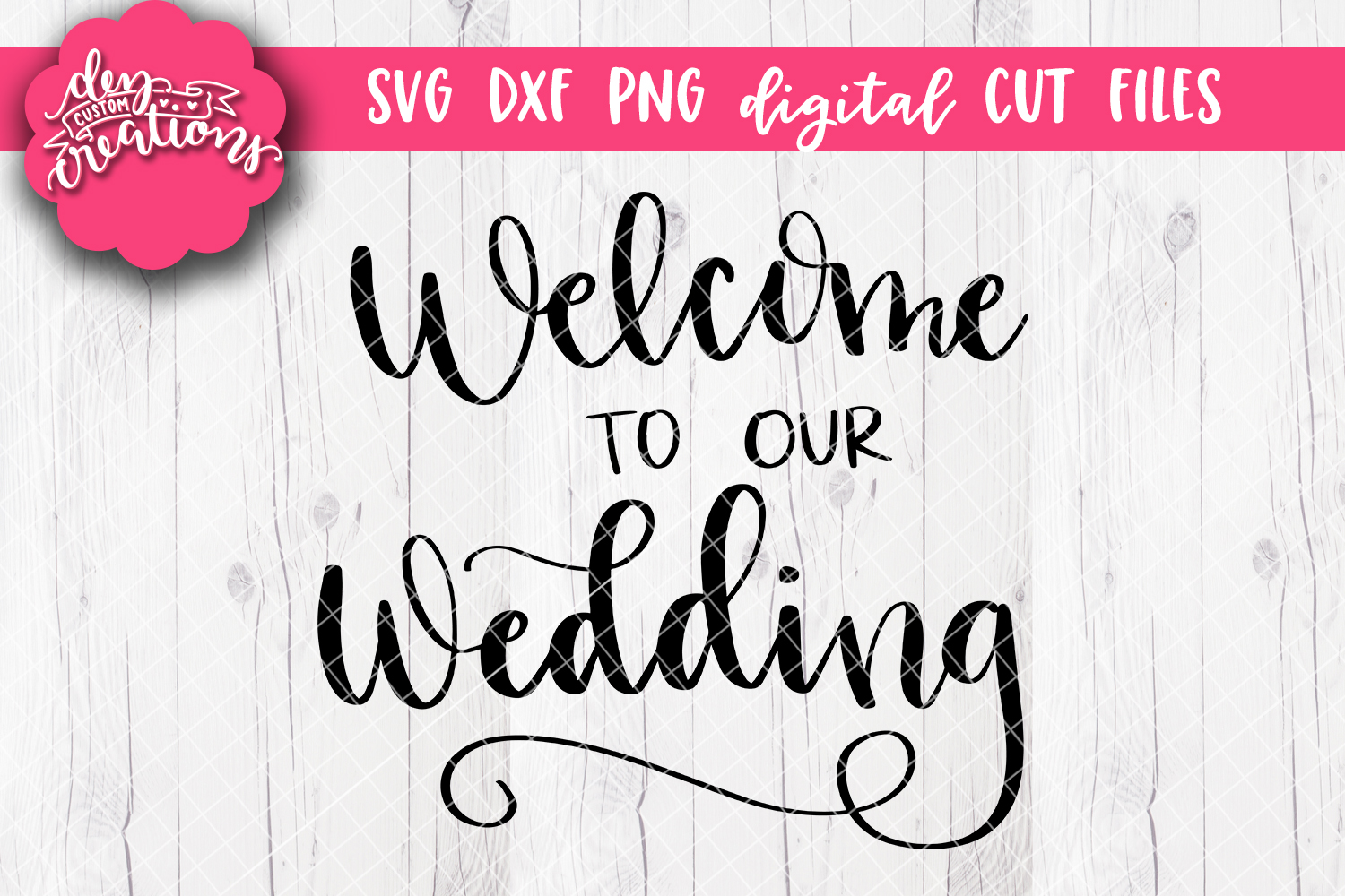 Welcome To Our Wedding - SVG DXF PNG Cut files (209248 ...