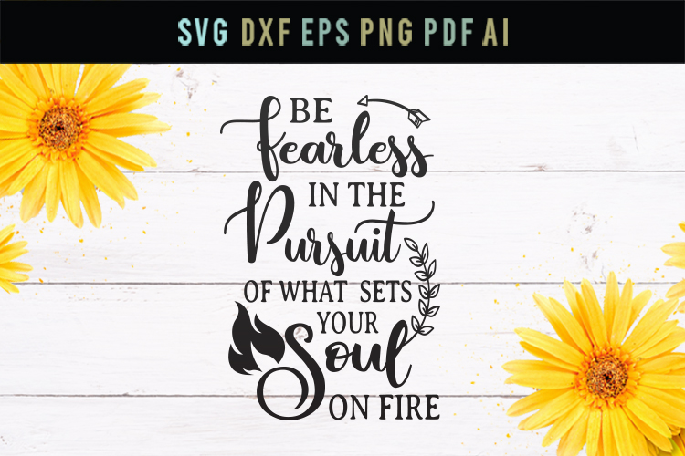 Download Be fearless, inspirational quote, fearless SVG,soul fire svg