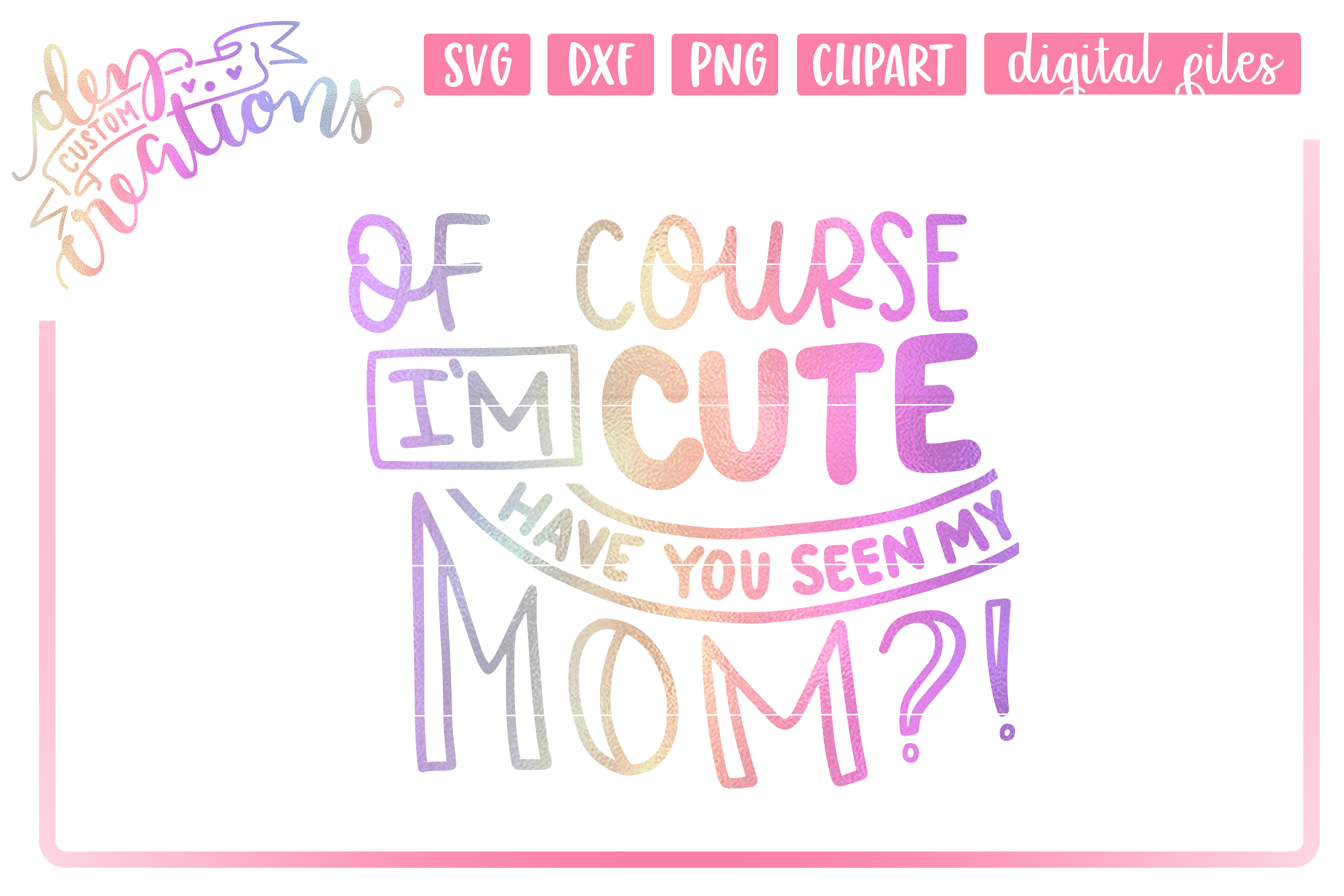 Download Of Course I'm Cute Have You Seen My Mom?! Hand lettered SVG