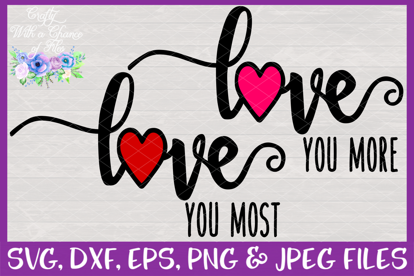 Love You More, Love You Most SVG - Valentine's Day Design