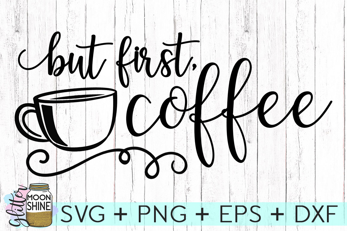 But First Coffee SVG DXF PNG EPS Cutting Files (72801) | SVGs | Design