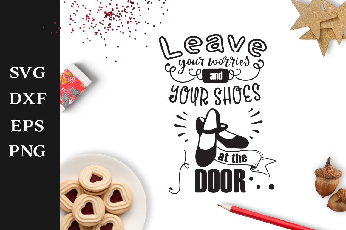 Leave Your Worries And Your Shoes At The Door Svg Cut File