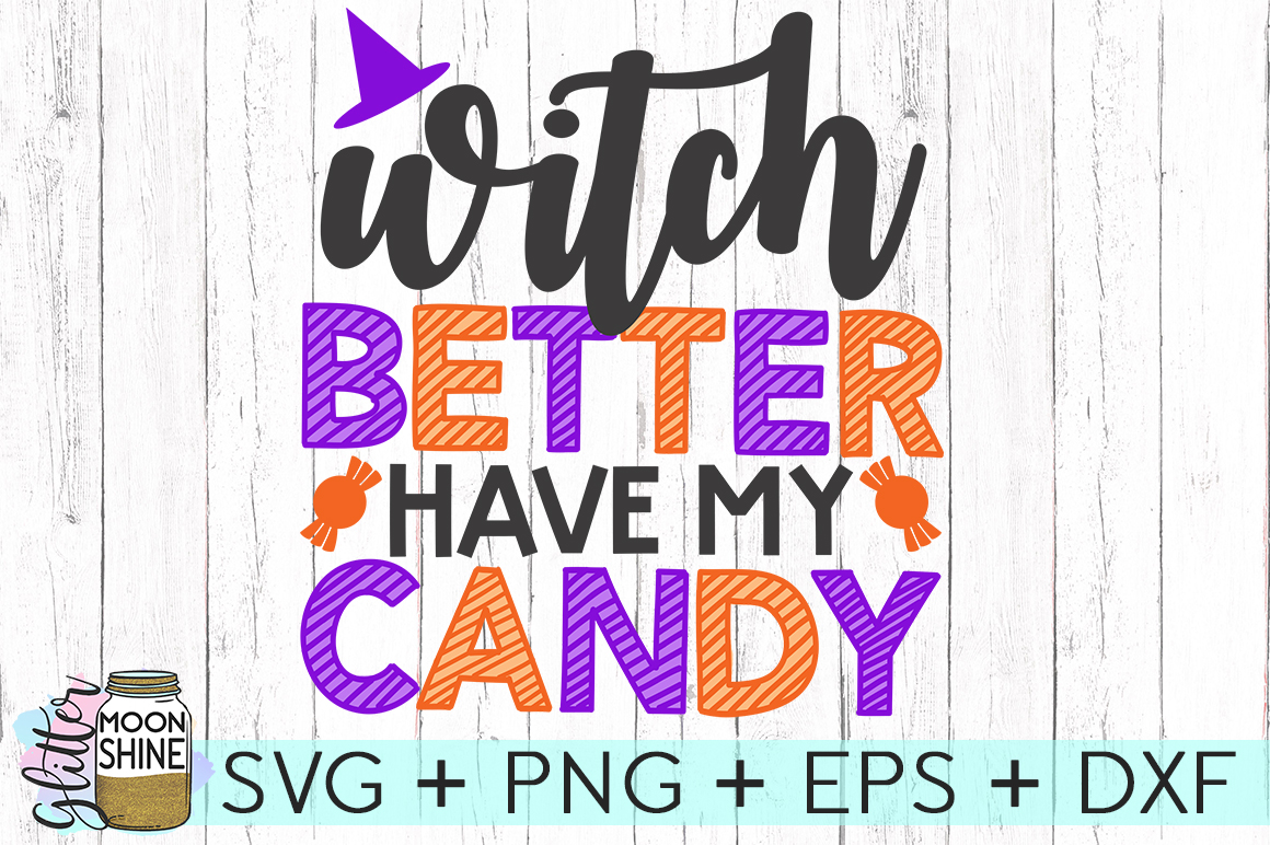 Witch Better Have My Candy SVG DXF PNG EPS Cutting Files