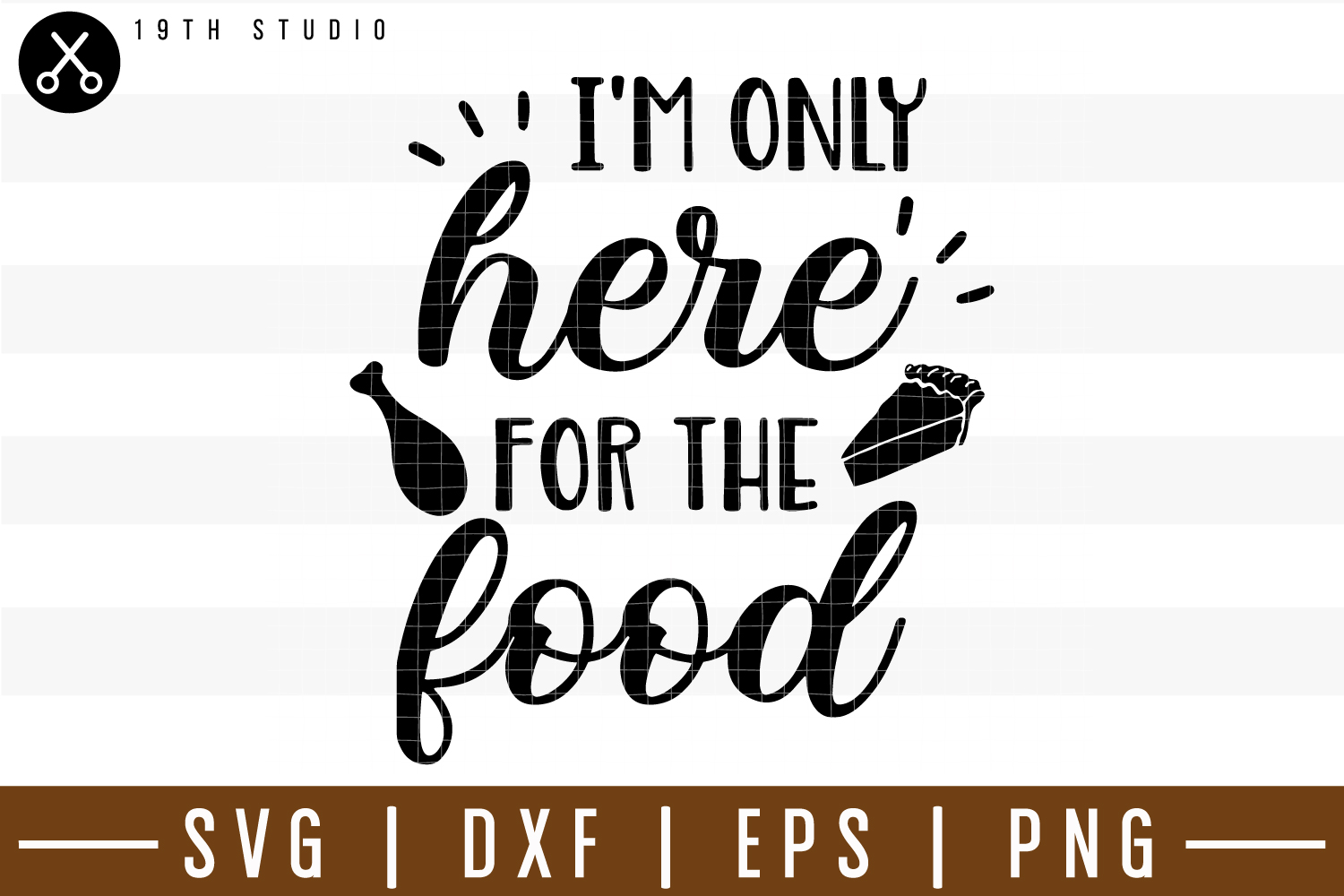 I'm only here for the food SVG | M38F5 (186699) | SVGs | Design Bundles