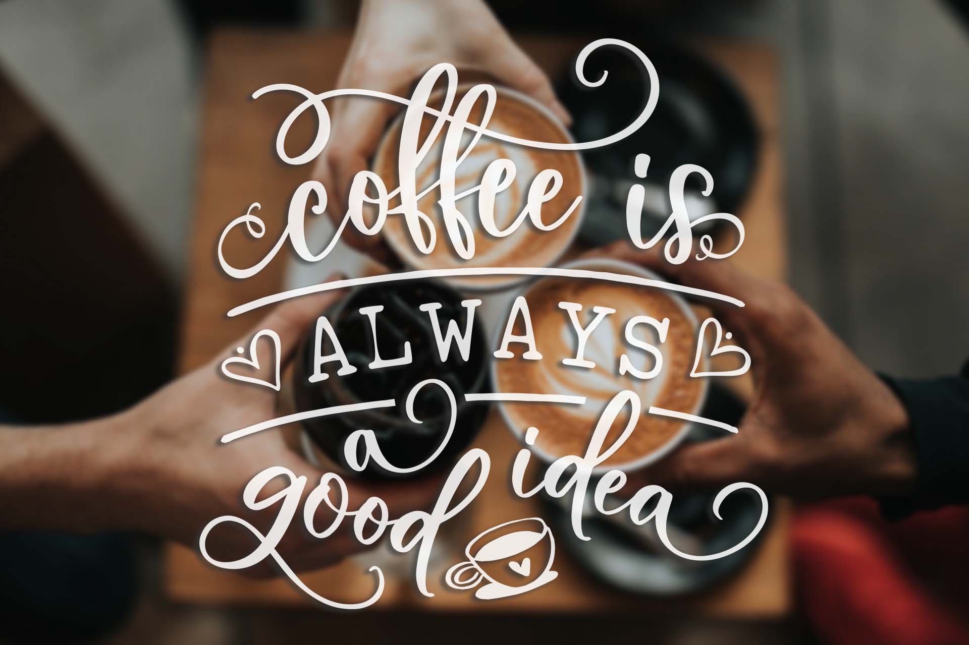 Coffee Is Always A Good Idea SVG DXF PNG EPS 52286 Cut Files 