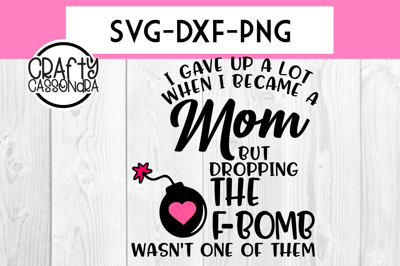 Download Mom quotes. Funny mom. Mothers day svgs. Dropping f-bombs