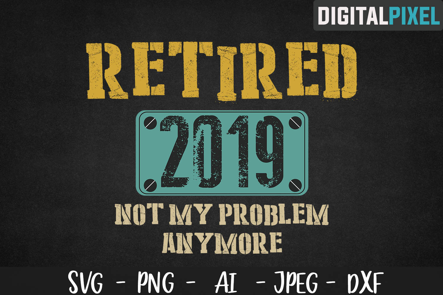 Download Retired 2019 - Not My Problem Anymore SVG PNG DXF Circut ...