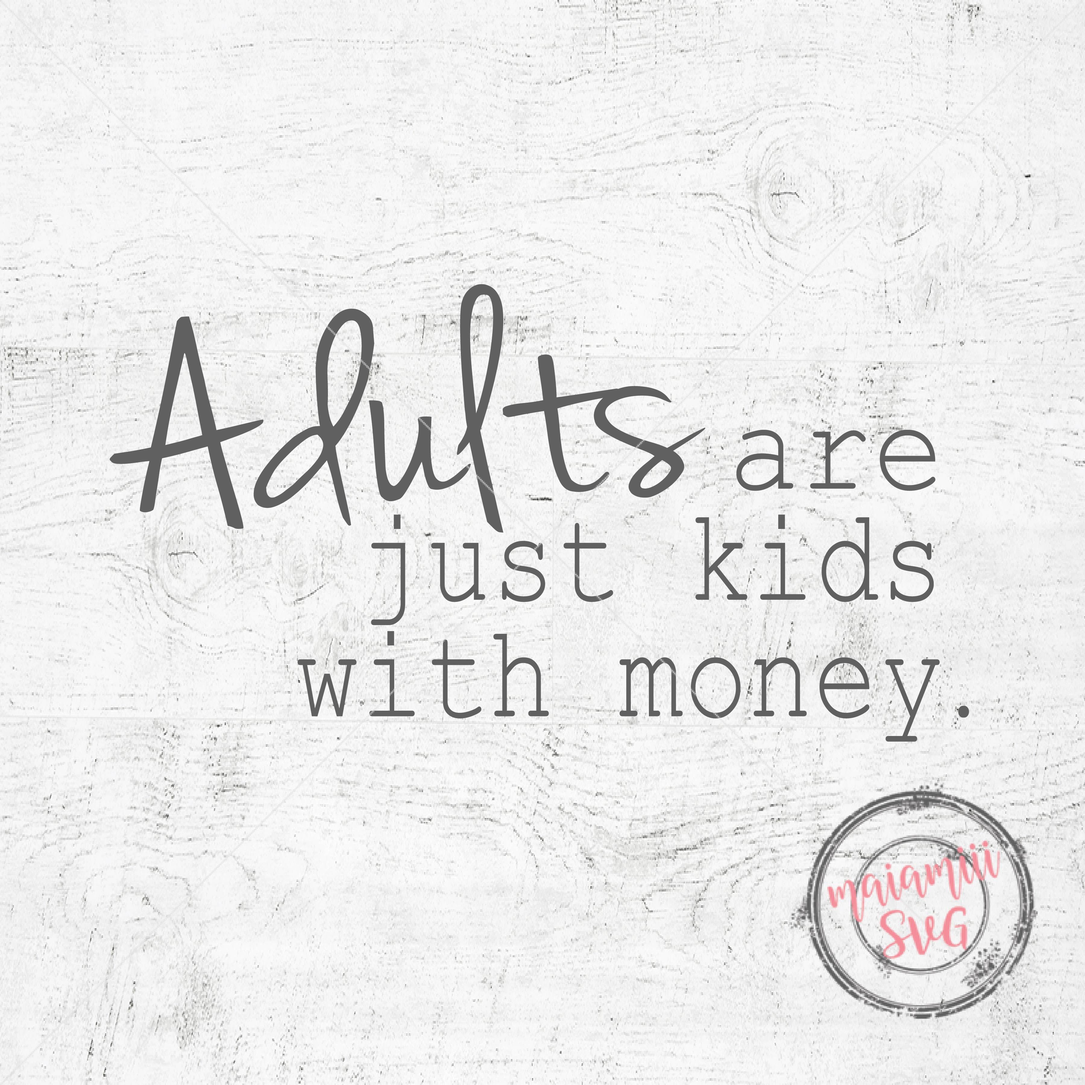 Download Adult Svg Adulting Svg Adults Are Just Kids With Money Cut ...