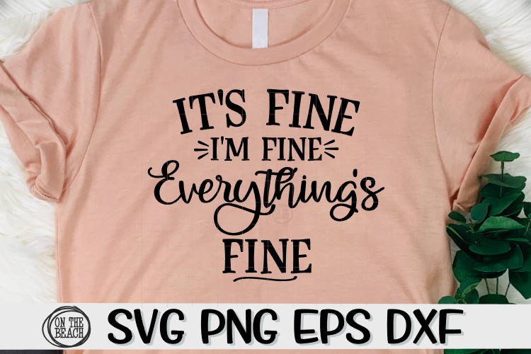 I'm Fine - It's Fine - Everything's Fine - SVG DXF SVG EPS