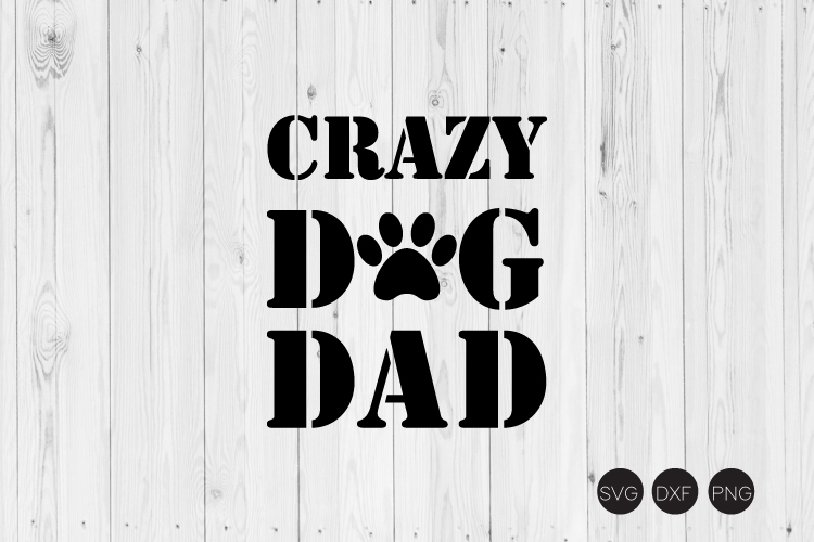 Download Carzy Dog Dad SVG, Dog Quote SVG, DXF, PNG Cut File ...