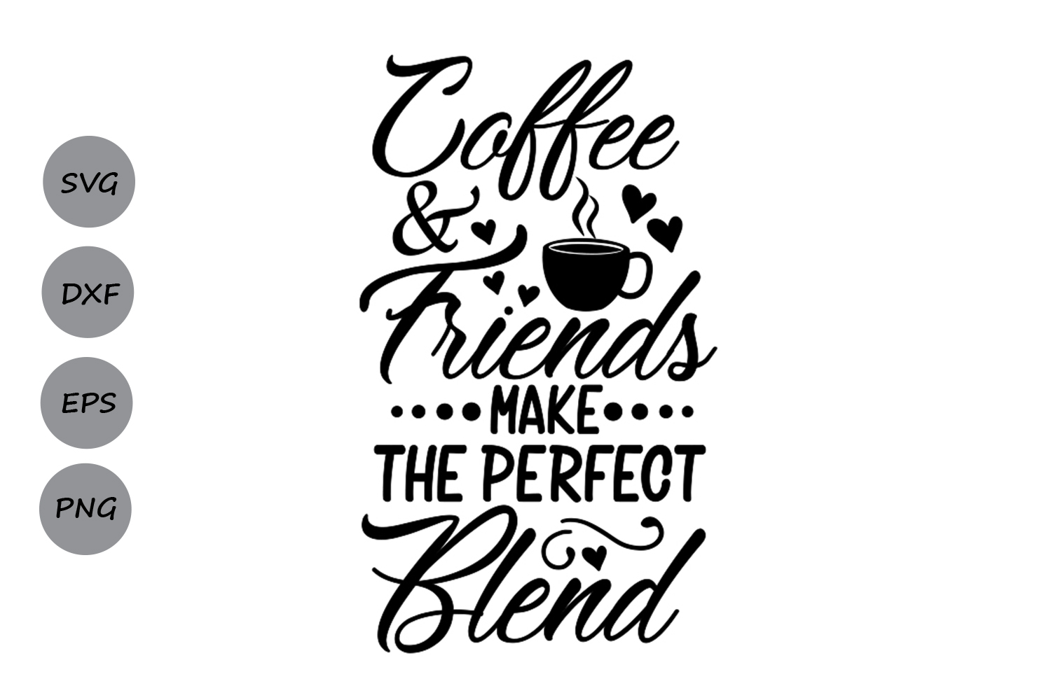 Download Coffee & Friends Make The Perfect Blend Svg, Coffee Quote. (123967) | SVGs | Design Bundles