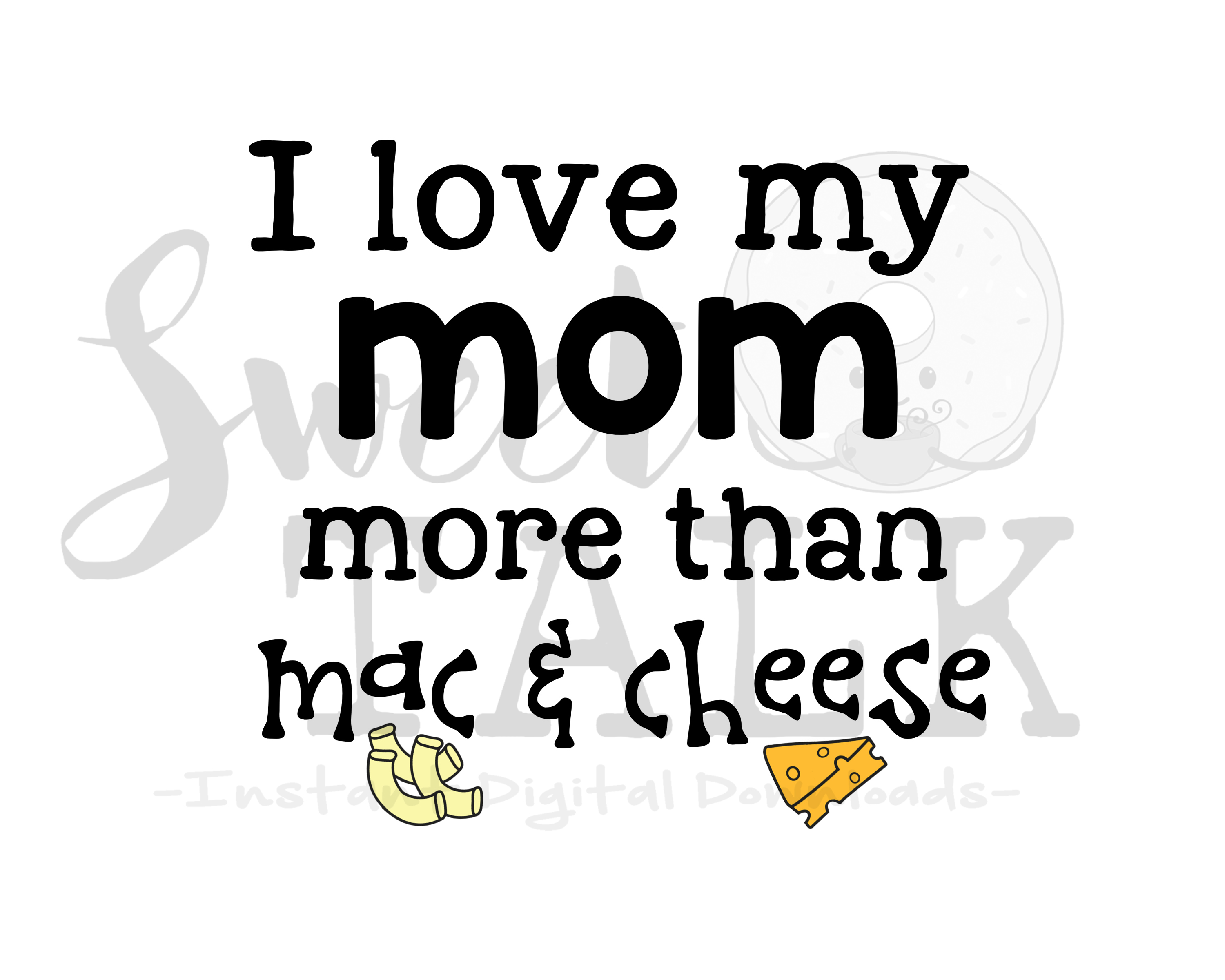 I love my mom more than Mac and Cheese -svg,dxf,png,jpg ...