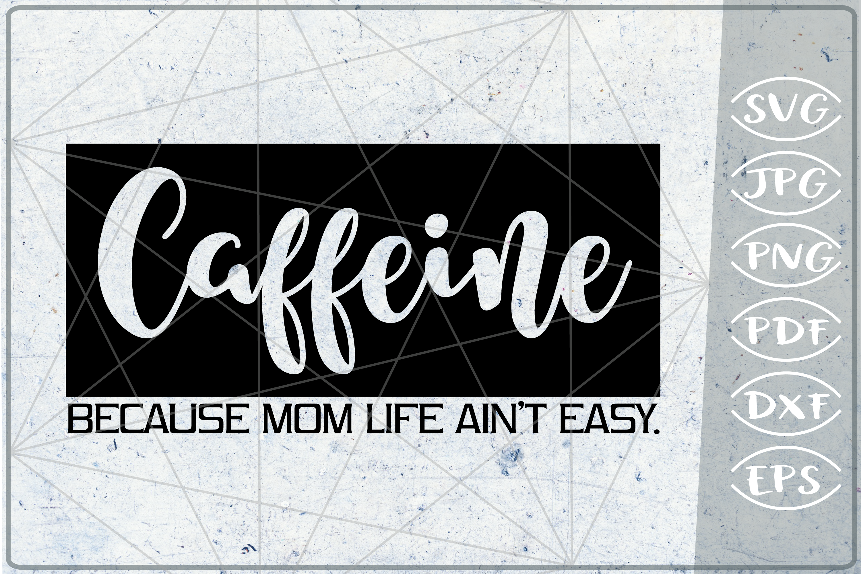 Download Caffeine Because Mom Life Ain T Easy Mom Svg Cutting File