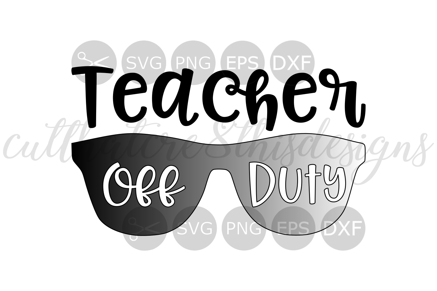 Download Teacher Off Duty, Schools Out. Sunglasses, Quotes, Sayings, Cut File, SVG, PNG, EPS, DXF for ...