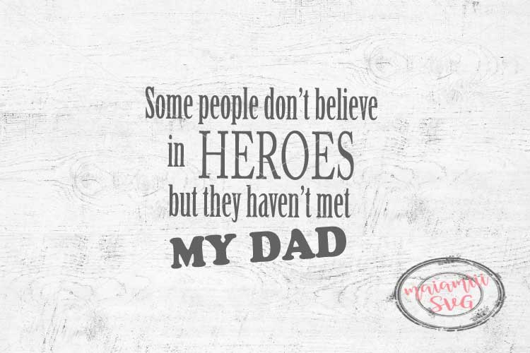 Download Some People Don't Believe In Heroes Svg, Father's Day Gift ...