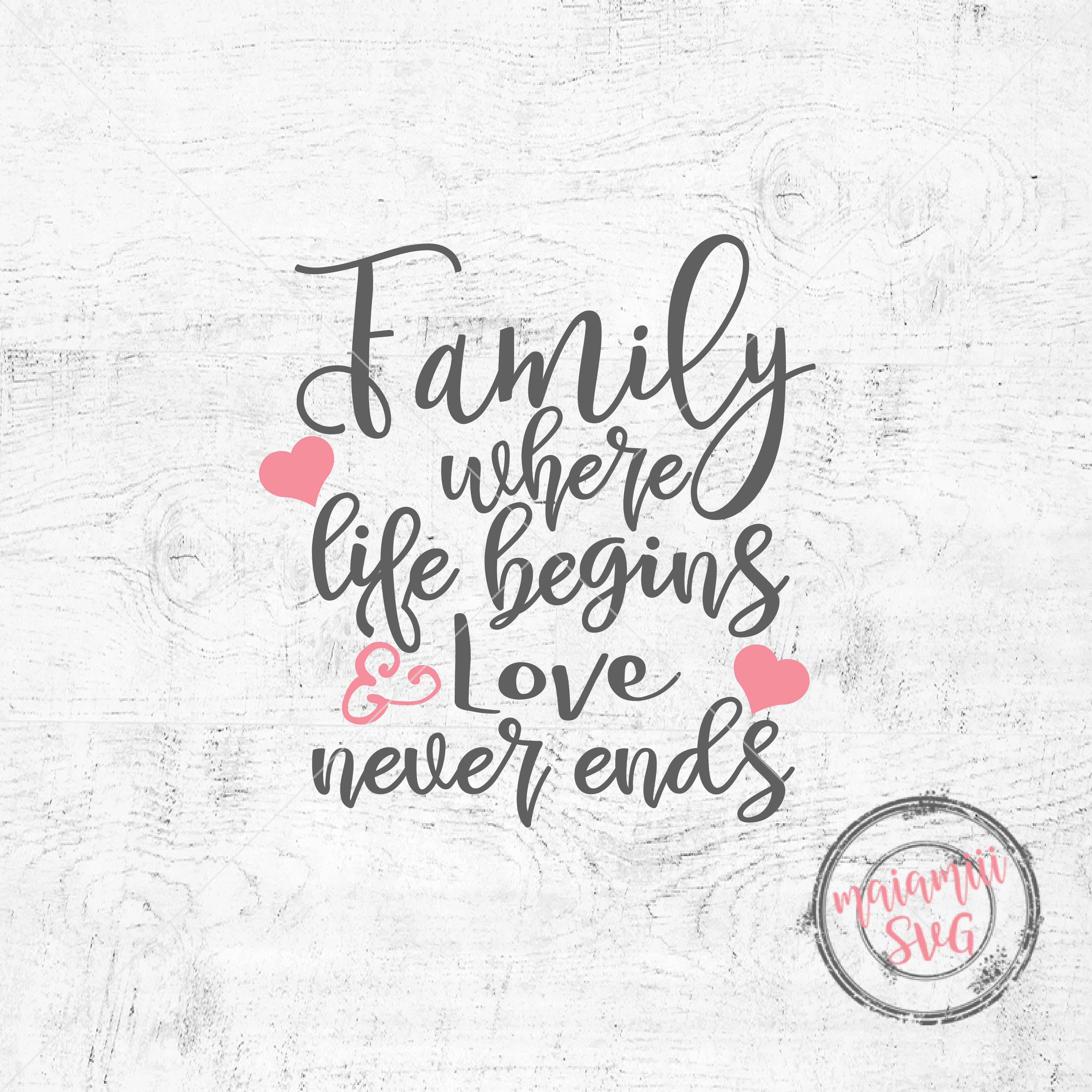 Download Family Where Life Begins And Love Never Ends Svg Family Svg Quote Svg Family Sayings Cut or ...