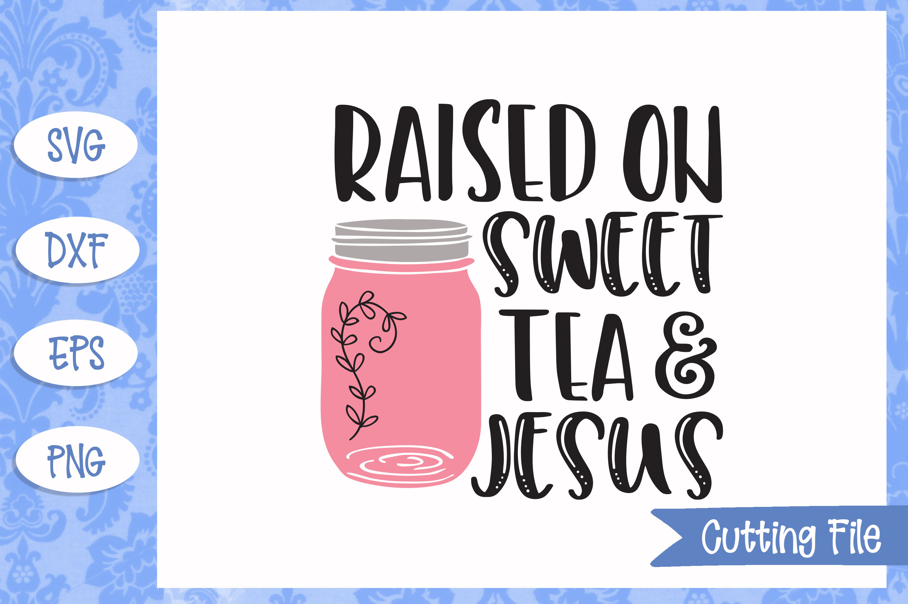 Raised on sweet tea and Jesus, SVG File