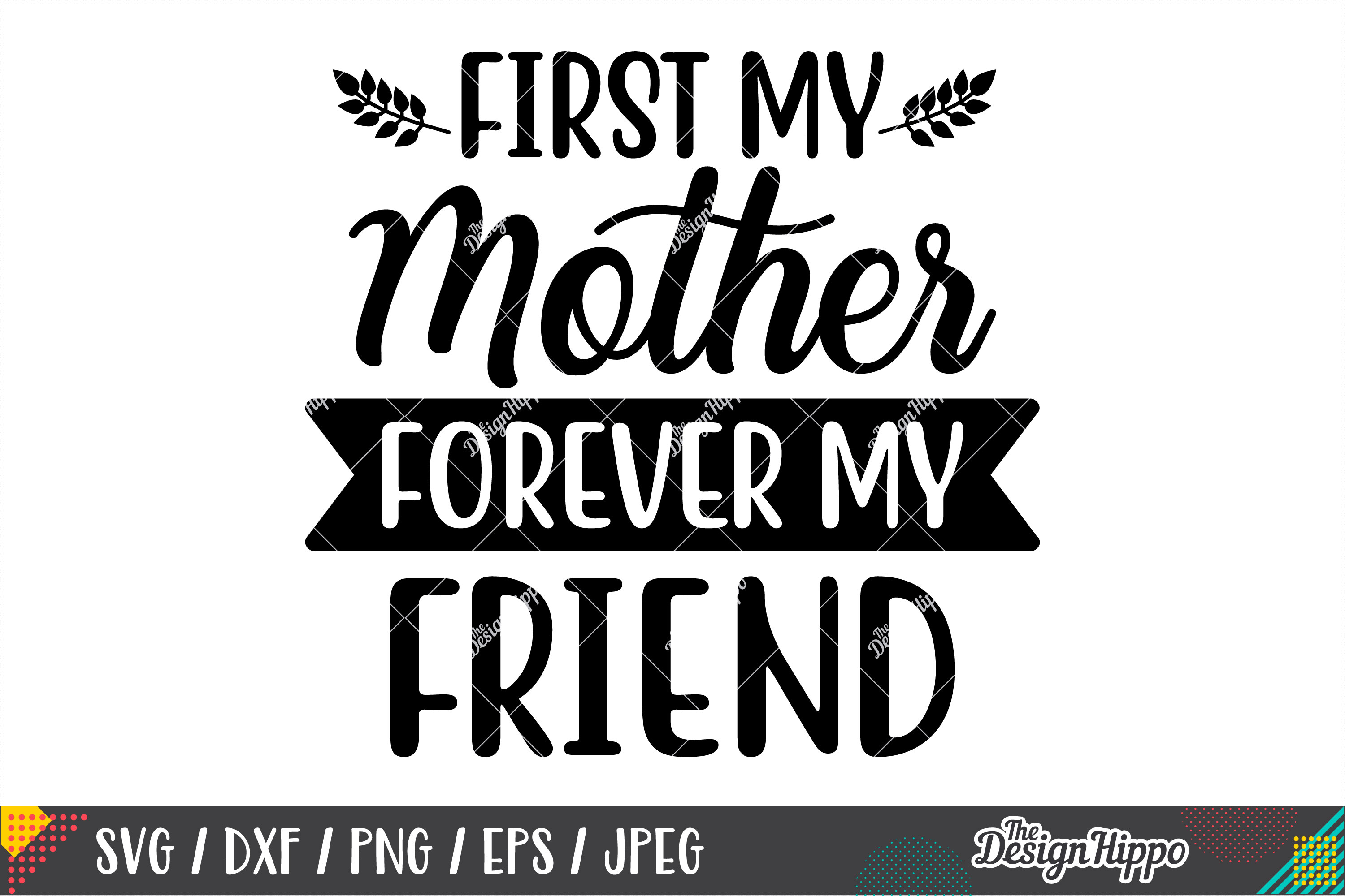 First My Mother Forever My Friend SVG DXF PNG EPS Cut Files