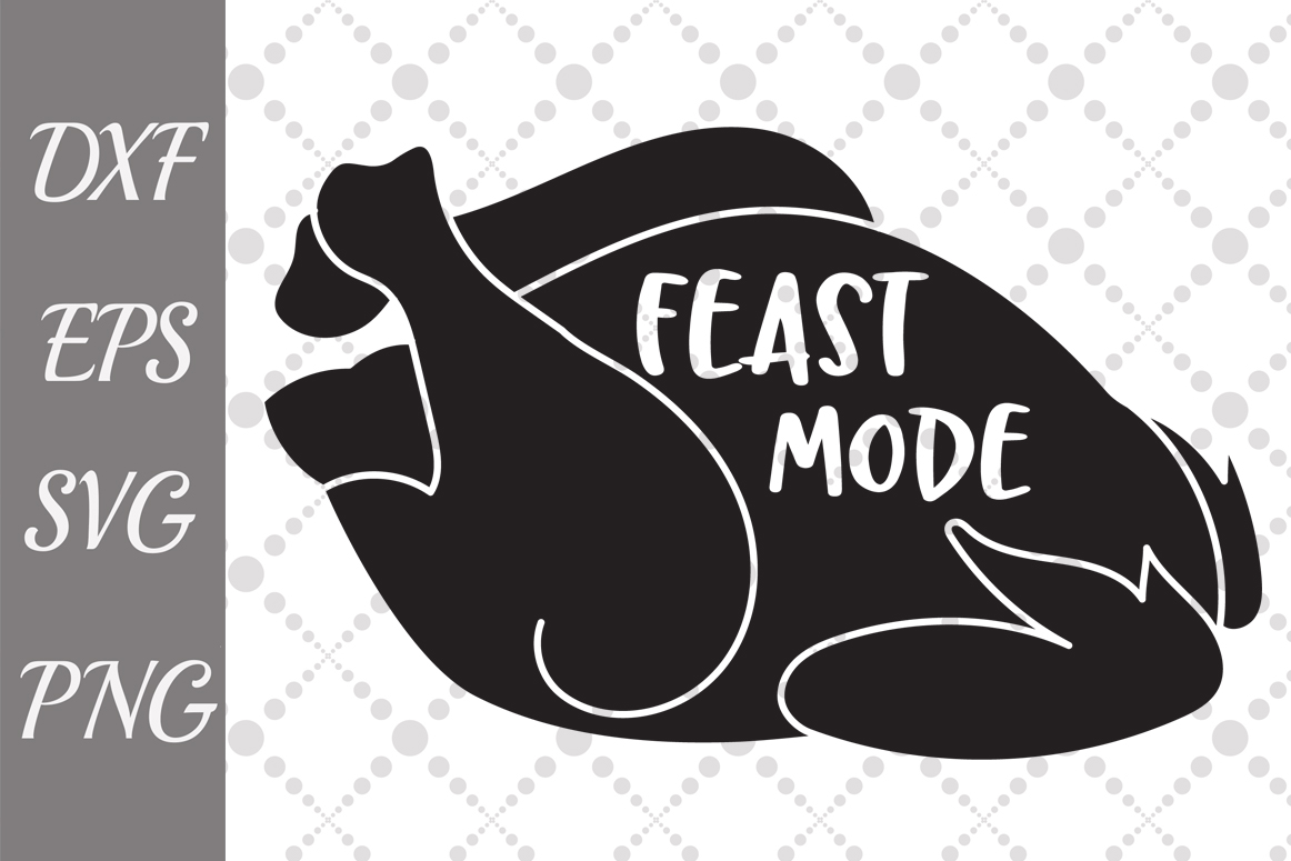 Download Feast Mode Svg, TURKEY CUT FILE, Thanksgiving Svg (148066 ...