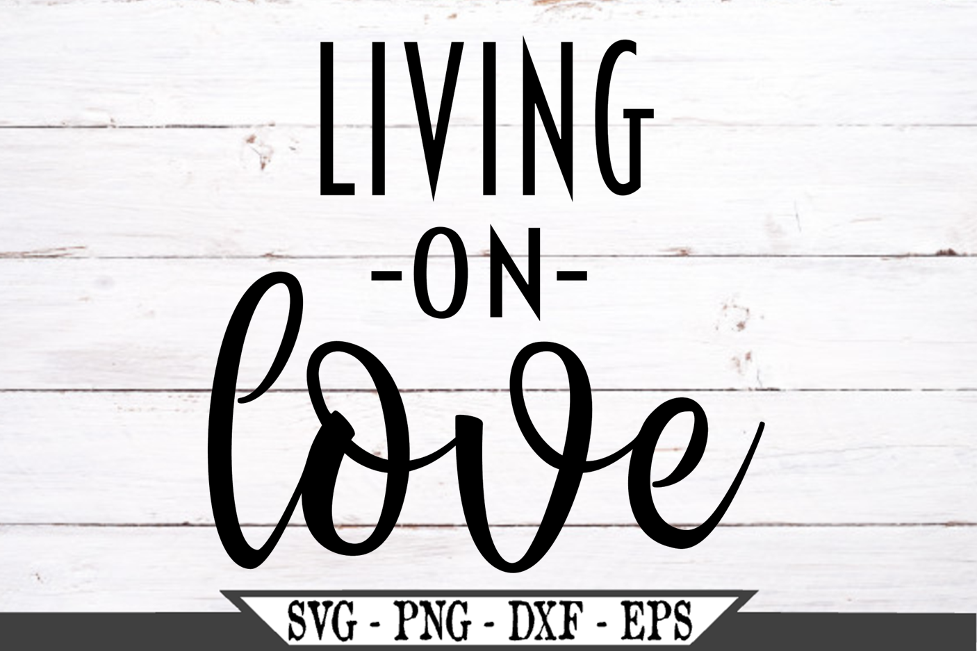 Living On Love Svg 484408 Svgs Design Bundles