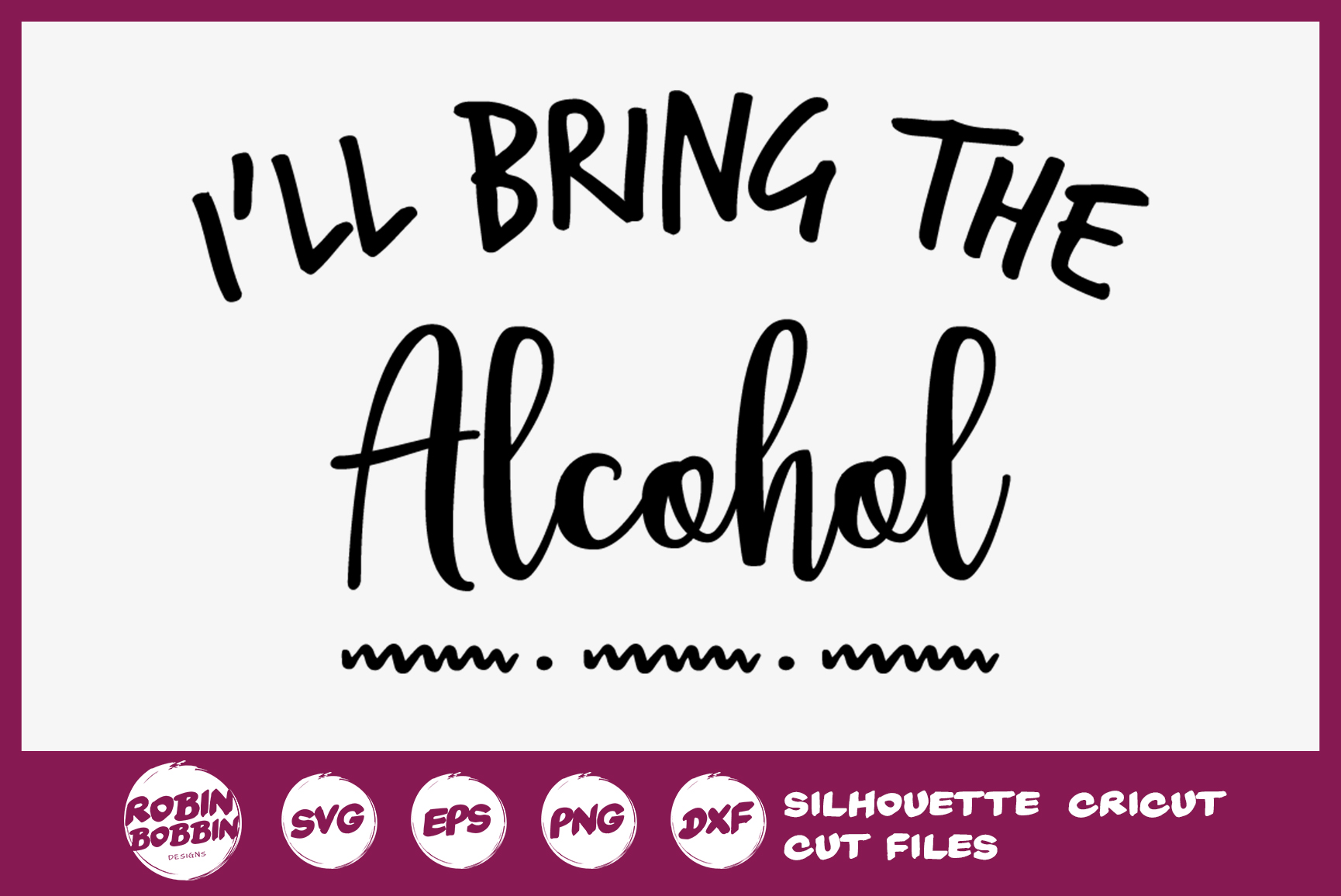 Download I'll Bring The Alcohol - Funny Quotes SVG (293820) | Cut ...